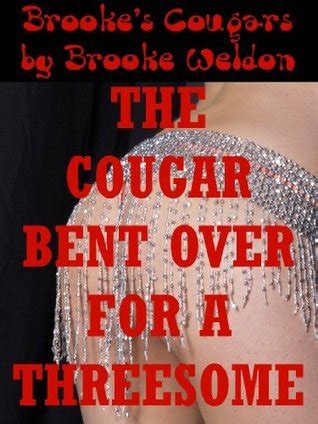 The Cougar Bent Over For A Threesome A Tale Of Rough Ffm Threesome Sex By Brooke Weldon Goodreads