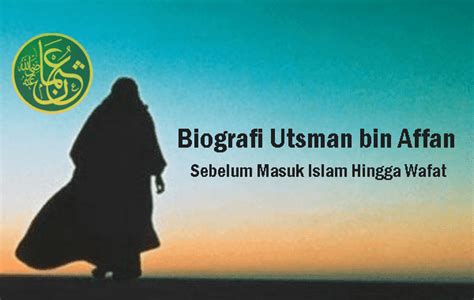 Biografi Singkat Utsman Bin Affan Sebelum Masuk Islam Hingga Wafat