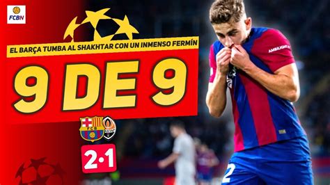 BARÇA 2 1 SHAKHTAR FERMÍN SE DIVIERTE y ENCARRILA el PASE a