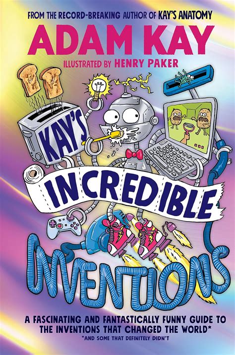 Kay’s Incredible Inventions: A fascinating and fantastically funny