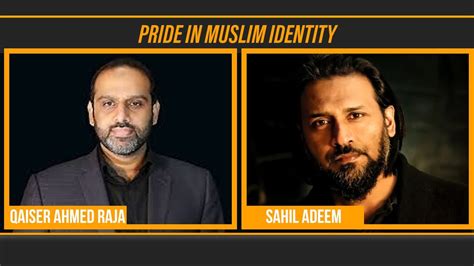 Pride In Muslim Identity Sahil Adeem X Qaiser Ahmed Raja Right