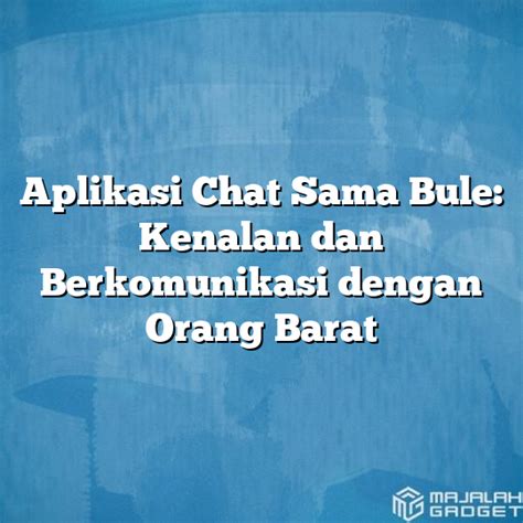 Aplikasi Chat Sama Bule Kenalan Dan Berkomunikasi Dengan Orang Barat