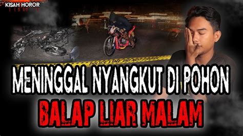 Kisah Horor Balap Liar Malam Gentayangan Minta Tolong Carikan Organ