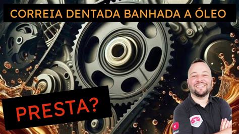 A VERDADE SOBRE A CORREIA DENTADA BANHADA A ÓLEO YouTube