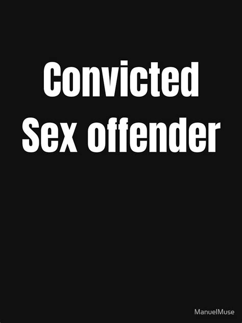 Convicted Sex Offender Brainrot Black Humor Meme Shirt Essential T Shirt By Manuelmuse