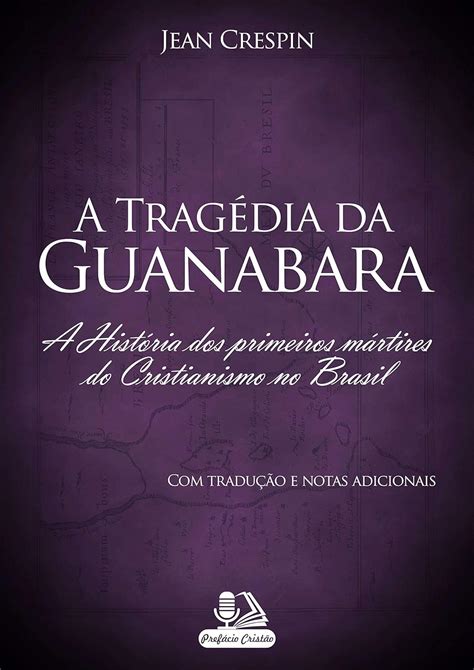 A Tragédia Da Guanabara Com Tradução E Notas Adicionais A História