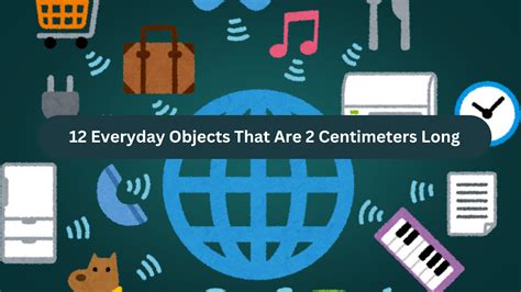 12 Everyday Objects That Are Approximately 2 Centimeters Long