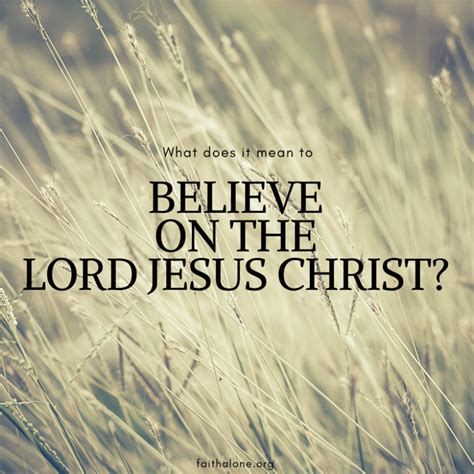 What Does Believe On The Lord Jesus Christ” Mean Grace Evangelical