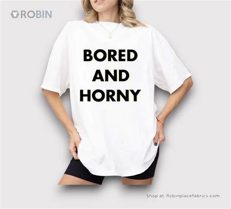 Jimmy Rowe Bored And Horny Shirt Robinplacefabrics