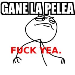 Meme Fuck Yea Gane La Pelea 14396824