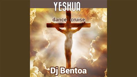 Yeshua Dance Cruise Dj Bentoa Song Lyrics Music Videos And Concerts