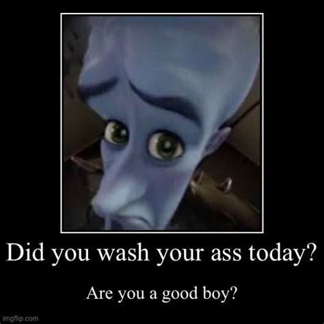 Did You Wash Your Ass Today Imgflip