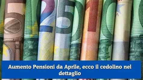 Aumento Pensioni Da Aprile Ecco Il Cedolino Nel Dettaglio YouTube