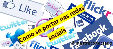 Mestre Conectado Dicas De Como Se Portar Nas Redes Sociais