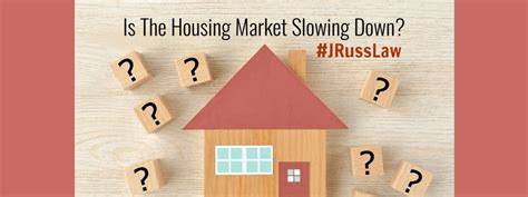 Is The Housing Market Slowing Down John R Russell Ltd