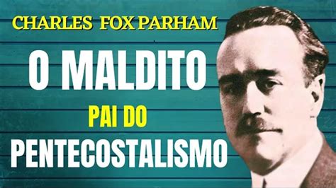 A história de CHARLES FOX PARHAM o pai do pentecostalismo YouTube