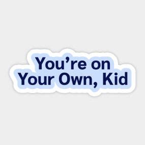 You're on your own, Kid Sticker