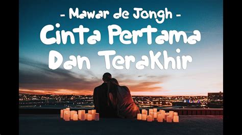 Mawar De Jongh Cinta Pertama Dan Terakhir Lirik Lagu Youtube