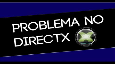 COMO RESOVLER O PROBLEMA DO DIRECTX DXError Log E DirectX Log YouTube