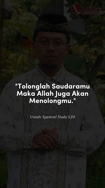 Tolonglah Saudaramu Maka Alloh Juga Akan Menolongmu Ust Syamsul Huda S Pd Ldiitv Nasihat