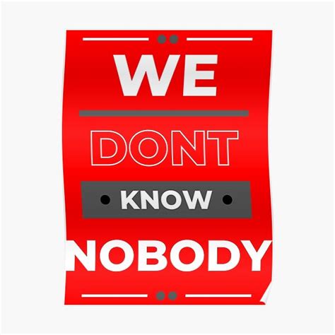 We Dont Know Nobody Poster For Sale By Almondcake77 Redbubble