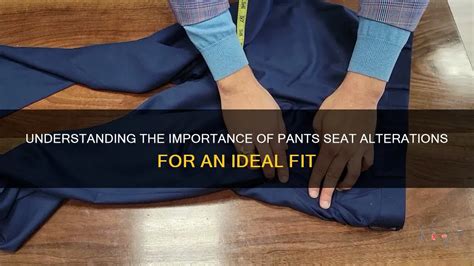 Understanding The Importance Of Pants Seat Alterations For An Ideal Fit