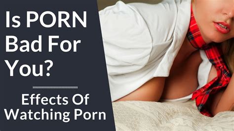 Is Porn Bad For You Effects Of Watching Pornography Youtube