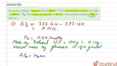 An Aqueous Solution Of Glucose Boils At 10001cthe Molal Elevation