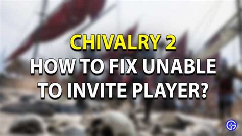 How to Fix Chivalry 2 Party Invite Not Working Error?