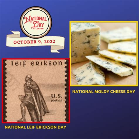 October 9 2022 National Moldy Cheese Day National Leif Erickson