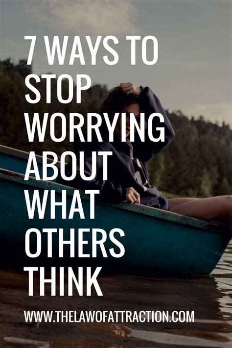 7 Ways To Stop Worrying About What Others Think Stop Worrying