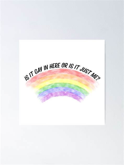 Is It Gay In Here Or Is It Just Me Transparent Rainbow Poster For Sale By LuckyKermit Redbubble