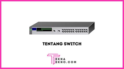 Apa Itu Switch Pengertian Fungsi Jenis Dan Cara Kerjanya