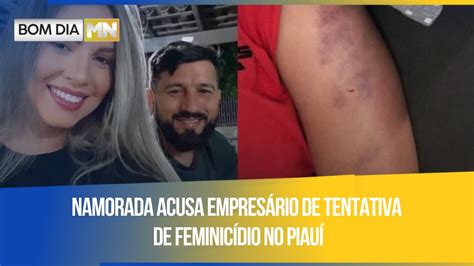 Namorada acusa empresário de tentativa de feminicídio no Piauí YouTube