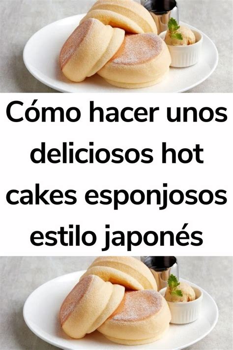 C Mo Hacer Unos Deliciosos Hot Cakes Esponjosos Estilo Japon S Hot Desayunos Japoneses Desayuno