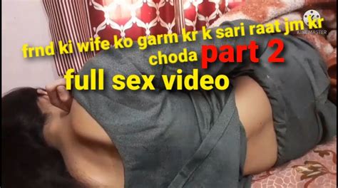 Dost Ki Wife Ko Garm Kr K Sari Raat Jm Kr Choda Part 2 Full Anal Anal Porn XHamster