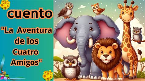 Cuento La Aventura De Los Cuatro Amigos Audiocuento Cuento Aventura