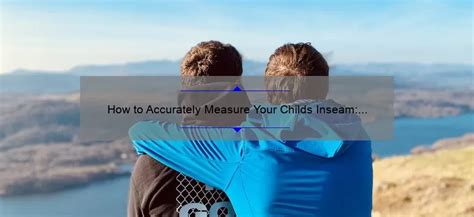 How To Accurately Measure Your Childs Inseam A Guide For Parents