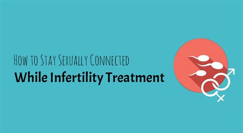 How To Stay Sexually Connected While Infertility Treatment Smorgasburgh