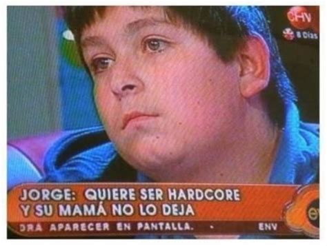 Jorge Wants To Be Hardcore Myconfinedspace