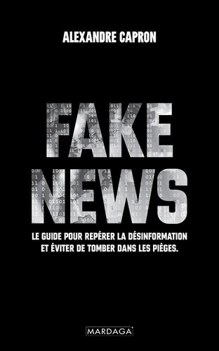 Fake News Le guide pour repérer la désinformation et éviter de tomber