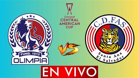 Fas Vs Olimpia En Vivo Copa Centroamerica Concacaf Donde Ver