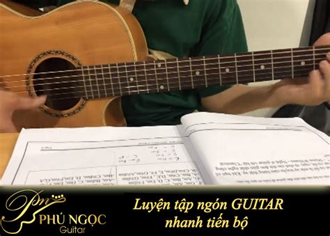 Luyện tập ngón guitar giúp nhanh tiến bộ PHÚ NGỌC MUSIC