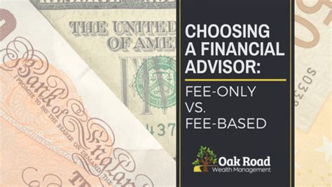 Choosing A Financial Advisor Fee Only Vs Fee Based Oak Road Wealth Management