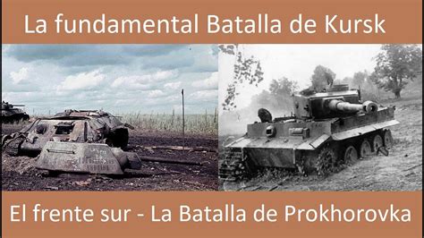 La Fundamental Batalla De Kursk El Frente Sur La Batalla De