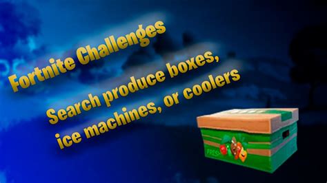 Fortnite Week Challenges Search Produce Boxes Ice Machines Or