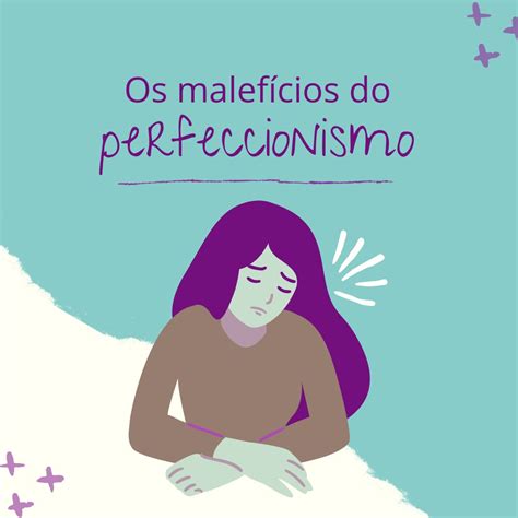 O Que É Malefícios - Os Malefícios do Perfeccionismo e Como Manejá-lo | Michelle Donegá dos ...