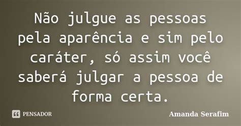 N O Julgue As Pessoas Pela Apar Ncia E Amanda Serafim Pensador