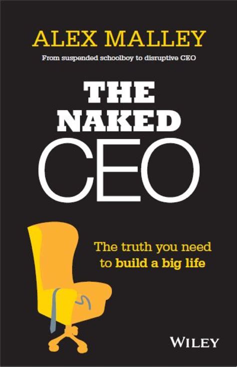 Book Review The Naked Ceo The Truth You Need To Build A Big Life By Alex Malley Entrepreneur