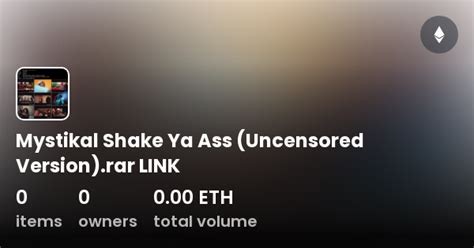 Mystikal Shake Ya Ass Uncensored Version Rar LINK Collection OpenSea